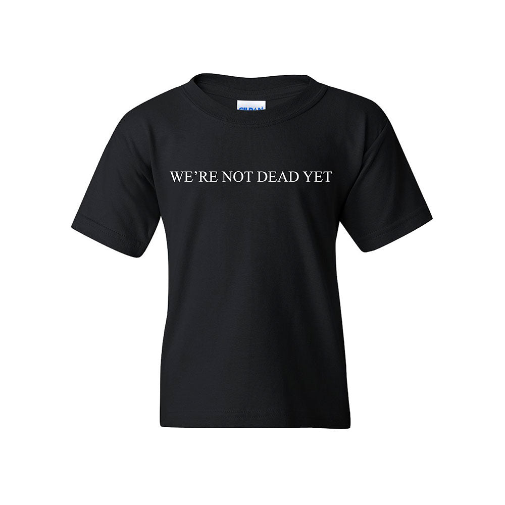 We’re Not Dead Yet Youth Tee - Black